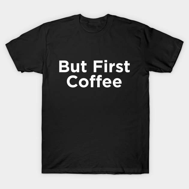 But First Coffee T-Shirt by N8I